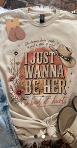 Just Want To Be Her Tee