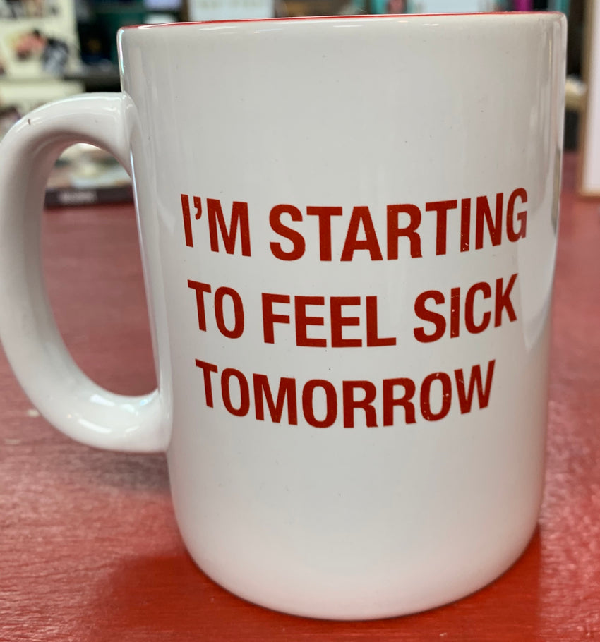 Starting to feel sick tomorrow mug